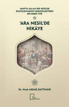 Arafta Kalan Bir Nesilde Bilinçlenmesini Gerçekleştiren  Bir Edebi Tür ‘Ara Nesil’de Hikaye