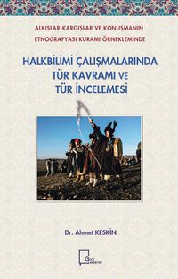 Alkışlar-Kargışlar ve Konuşmanın Etnografyası Kuramı  Örnekleminde Halkbilimi Çalışmalarında Tür Kavramı ve Tür İncelemesi