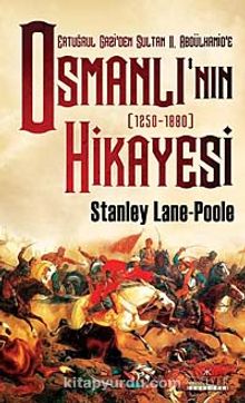 Ertuğrul Gazi'den Sultan II. Abdülhamid'e Osmanlı'nın Hikayesi - Stanley Lane Poole