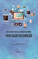 Yeni İletişim Teknolojileri Bağlamında Yeni Gazeteci Kimliği