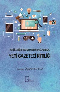 Yeni İletişim Teknolojileri Bağlamında Yeni Gazeteci Kimliği