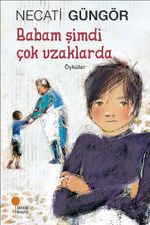 Babam Şimdi Çok Uzaklarda