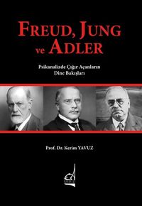 Freud, Jung ve Adler & Psikanalizde Çığır Açanların Dine Bakışları