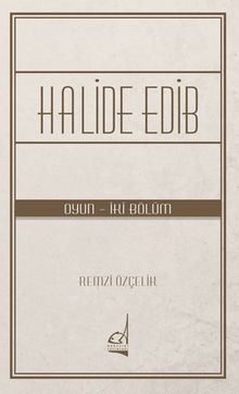 Halide Edib (Oyun - İki Bölüm)
