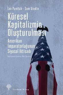 Küresel Kapitalizmin Oluşturulması & : Amerikan İmparatorluğunun Siyasal İktisadı