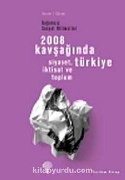 2008 Kavşağında Türkiye & Siyaset, İktisat ve Toplum
