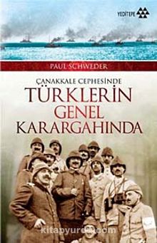 Çanakkale Cephesinde Türklerin Genel Karargahında - Paul Schweder