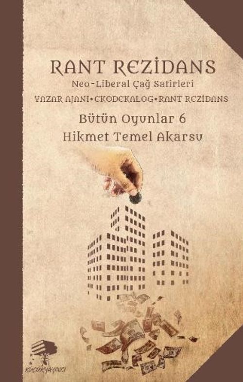 Rant Rezidans / Bütün Oyunlar 6 & Neo Liberal Çağ Satirleri Yazar Ajanı – Ekodekalog – Rant Rezidans
