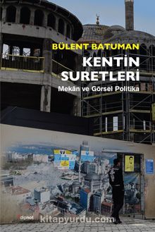 Kentin Suretleri & Mekan ve Görsel Politika - Bülent Batuman