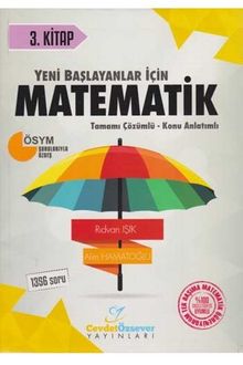 Yeni Başlayanlar İçin Matematik Tamamı Çözümlü Konu Anlatımlı Soru Bankası 3. Kitap 