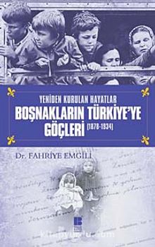 Yeniden Kurulan Hayatlar Boşnakların Türkiye'ye Göçleri (1878-1934) - Dr. Fahriye Emgili