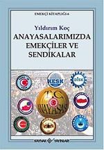Anayasalarımızda Emekçiler ve Sendikalar