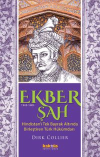 Ekber Şah (1543-1605) & Hindistan'ı Tek Bayrak Altında  Birleştiren Türk Hükümdarı
