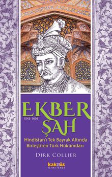 Ekber Şah (1543-1605) & Hindistan'ı Tek Bayrak Altında  Birleştiren Türk Hükümdarı