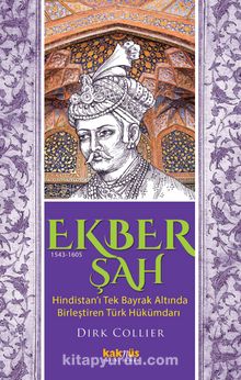 Ekber Şah (1543-1605) & Hindistan’ı Tek Bayrak Altında  Birleştiren Türk Hükümdarı - Dirk Collier