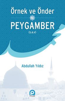Örnek ve Önder Hz. Peygamber (s.a.v) - Abdullah Yıldız