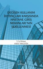 Değişen Kullanım İhtiyaçları Karşısında Hastane Giriş Mekanları'nın Şekillenmesi