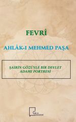 Fevri Ahlak-ı Mehmed Paşa Şairin Gözüyle Bir Devlet Adamı Portresi 