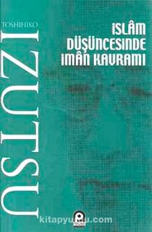 İslam Düşüncesinde İman Kavramı - Toshihiko Izutsu
