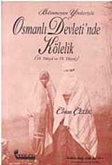 Bilinmeyen Yönleriyle Osmanlı Devleti'nde Kölelik (18. ve 19. Yüzyıl) / 39-C-7