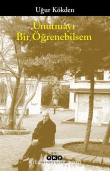 Unutmayı Bir Öğrenebilsem - Uğur Kökden