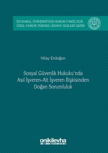 Sosyal Güvenlik Hukuku'nda Asıl İşveren-Alt İşveren İlişkisinden Doğan Sorumluluk