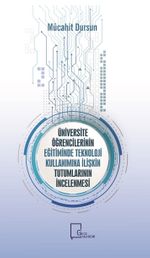Üniversite Öğrencilerinin Eğitiminde Teknoloji Kullanımına İlişkin Tutumlarının İncelenmesi