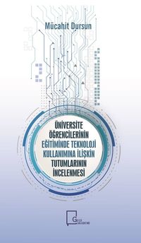 Üniversite Öğrencilerinin Eğitiminde Teknoloji Kullanımına İlişkin Tutumlarının İncelenmesi