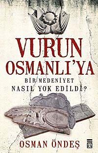 Vurun Osmanlı'ya & Bir Medeniyet Nasıl Yok Edildi?