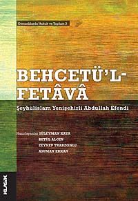 Behcetü'l Fetava-Şeyhülislam Yenişehirli Abdullah Efendi & Osmanlılarda Hukuk ve Toplum 3