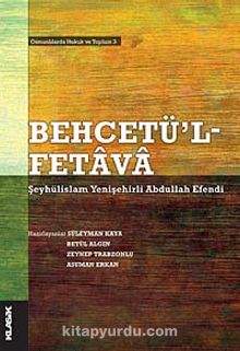 Behcetü'l Fetava-Şeyhülislam Yenişehirli Abdullah Efendi & Osmanlılarda Hukuk ve Toplum 3 - Bilinmeyen Yazar