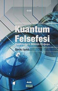 Kuantum Felsefesi & Postmodern Bilimin Doğuşu