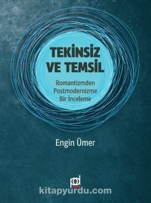 Tekinsiz ve Temsil & Romantizmden Postmodernizme Bir İnceleme - Engin Ümer