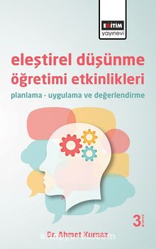 Eleştirel Düşünme Öğretimi Etkinlikleri & Planlama - Uygulama ve Değerlendirme - Dr. Ahmet Kurnaz
