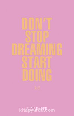 Don't Stop Dreaming Start Doing  365 (Açıl Pastel Pembe)