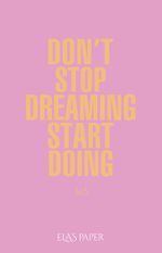 Don't Stop Dreaming Start Doing  365 (Açıl Pastel Pembe)
