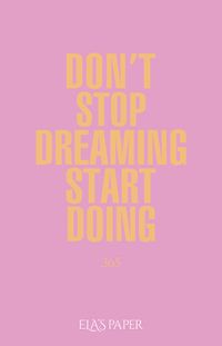 Don't Stop Dreaming Start Doing  365 (Açıl Pastel Pembe)