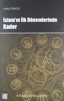 İslam'ın İlk Dönemlerinde Kader - Lütfü Cengiz