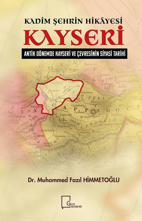 Kadim Şehrin Hikayesi-Antik Dönemde Kayseri ve Çevresinin Siyasi Tarihi