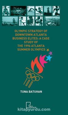 Olympıc Strategy Of  Downtown Atlanta Busıness Elıtes: A Case Study Of  The 1996 Atlanta Summer Olympıcs
