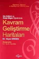 Din Kültürü ve Ahlak Bilgisi Öğretiminde Kavram Geliştirme Haritaları / İlköğretim 6-7 ve 8. Sınıf