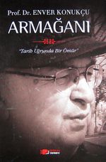 Prof. Dr. Enver Konukçu Armağanı & Tarih Uğrunda Bir Ömür (Ciltli)