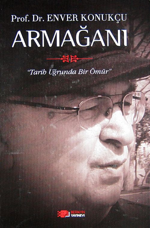 Prof. Dr. Enver Konukçu Armağanı & Tarih Uğrunda Bir Ömür (Ciltli)