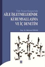 Türk Ticaret Kanunu'nda Aile İşletmelerinde Kurumsallaşma ve İç Denetim