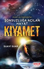 Kıyamet & Ayet ve Hadislerle Sonsuzluğa Açılan Hayat