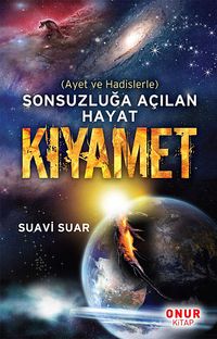 Kıyamet & Ayet ve Hadislerle Sonsuzluğa Açılan Hayat