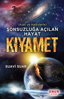 Kıyamet & Ayet ve Hadislerle Sonsuzluğa Açılan Hayat