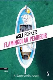 Flamingolar Pembedir - Aslı E. Perker
