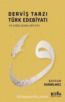 Derviş Tarzı Türk Edebiyatı ve Sıdkı Baba Divanı - Bayram Durbilmez
