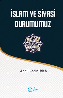 İslam ve Siyasi Durumumuz - Abdülkadir Udeh